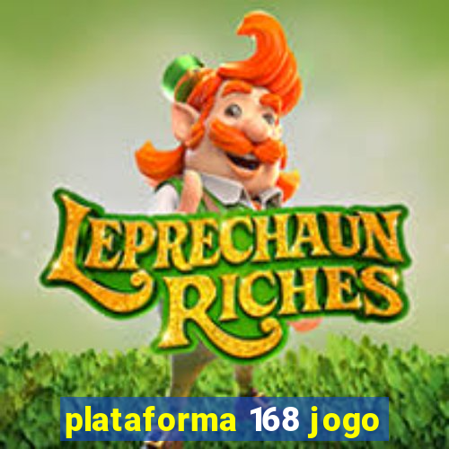 plataforma 168 jogo